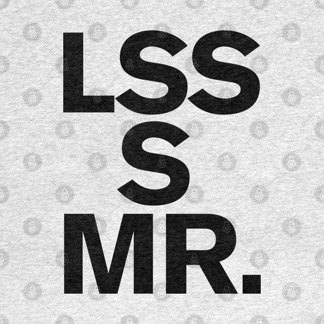 LSS S MR. Less is more Art Minimalism Design Zen by LaundryFactory